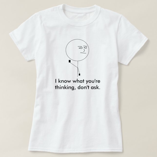 T-shirt Je sais ce que vous pensez, ne demande pas (Design devant)