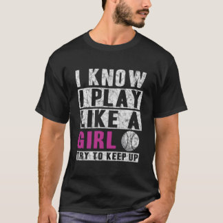 T-shirt Je sais que je joue comme au softball, essayez de