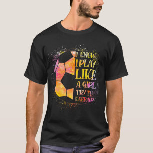 T-shirt Je Sais Que Je Joue Comme Une Fille Essaie De Cont