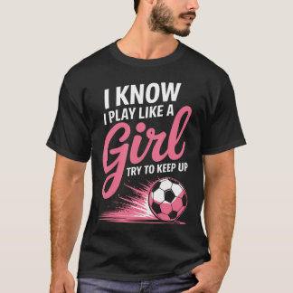 T-shirt Je sais que je joue comme une fille Football Sport