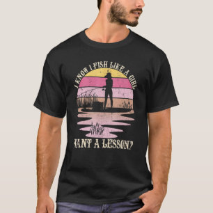 T-shirt Je sais que je pêche comme une fille, vous voulez