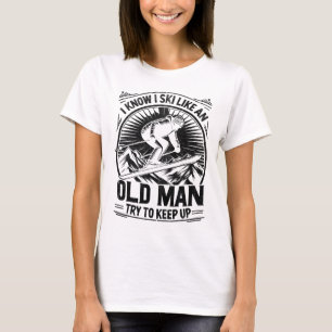 T-shirt Je Sais Que Je Skie Comme Un Vieux Homme Essaie De