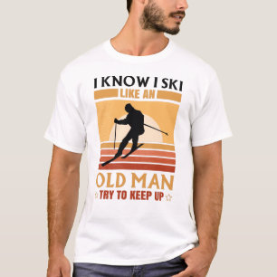 T-shirt Je Sais Que Je Skie Comme Un Vieux Homme Essaie De