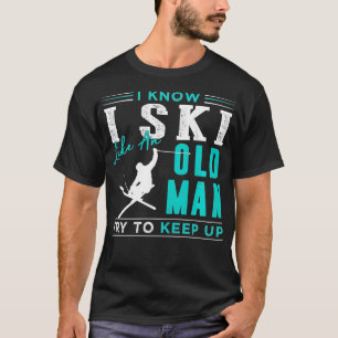 T-SHIRT JE SAIS QUE JE SKIS COMME UN VIEUX HOMME ESSAYER D