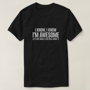 T-shirt Je sais que je suis génial Ne faisons pas une gro