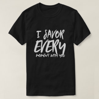 T-shirt Je savoure chaque moment avec vous dit Citations A