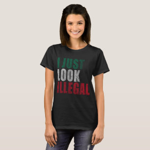 T-shirt Je semble juste le Latino illégal