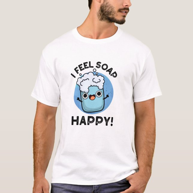 T-shirt Je Sens Savon Happy Drôle Joyeux Pun Savon Heureux (Devant)