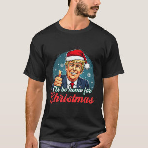 T-shirt Je serai à la maison pour Noël Funny Père Noël Tru