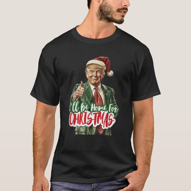 T-shirt Je serai à la maison pour Noël Funny Trump Noël (Devant)