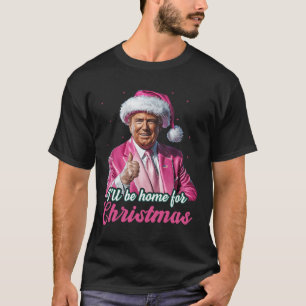 T-shirt Je serai à la maison pour Noël Trump Funny Xmas Pa
