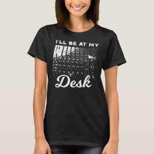 T-shirt Je serai à mon bureau Funny Sound Engineer Music B