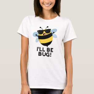 T-shirt Je serai Bug Funny Movie Phrase Bee Pun