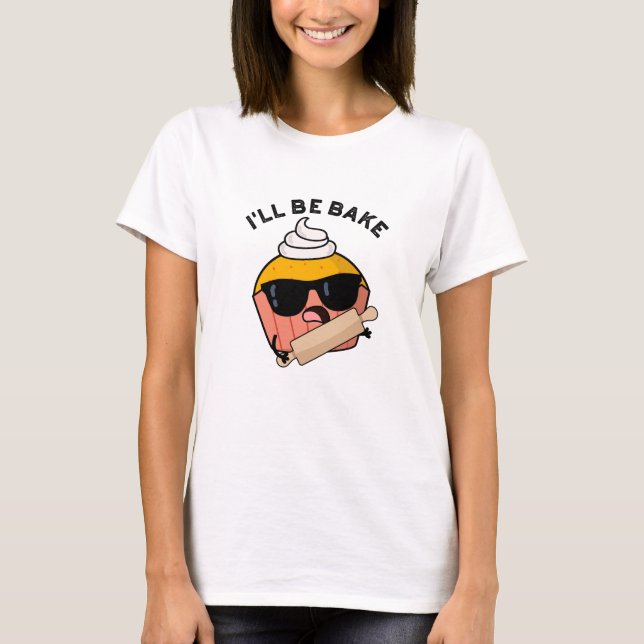 T-shirt Je serai cuite amusant Cupcake Pun (Devant)