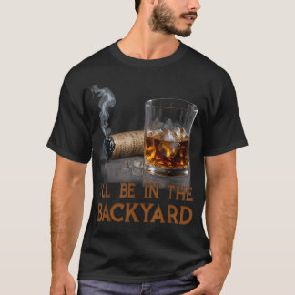 T-shirt Je Serai Dans La Cour Arrière Cigare Et Bourbon Dr