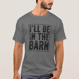 T-shirt Je serai dans la grange drôle papa plaisanterie gr