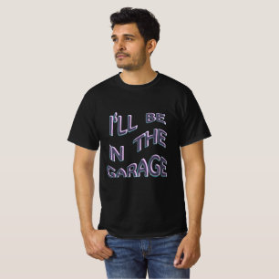 T-shirt Je serai dans le garage