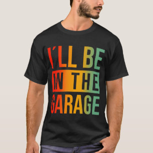 T-shirt Je serai dans le garage - Mécanique