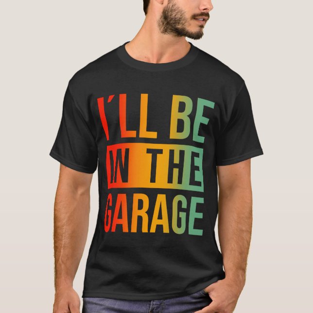 T-shirt Je serai dans le garage - Mécanique (Devant)