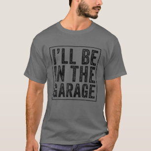 T-shirt Je serai dans le Garage Mécanique papa plaisanter 