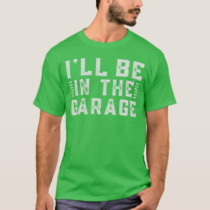 T-shirt Je serai dans le garage un rêve pour les passionné