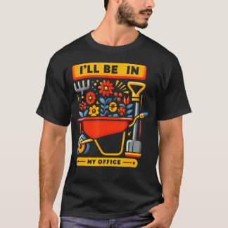 T-shirt Je Serai Dans Le Jardin De Mon Bureau Drôle De Gar