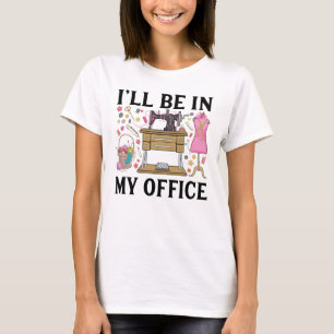 T-shirt Je Serai Dans Mon Bureau À Coudre Machine À Coudre