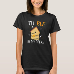 T-shirt Je serai dans mon bureau apiculteur apiculture Api