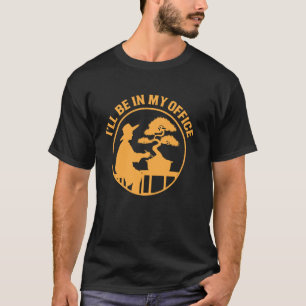 T-shirt Je serai dans mon bureau Arbre Bonsai Drôle de jar