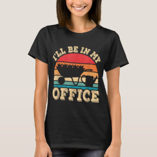 T-shirt Je serai dans mon bureau drôle Jardin Vintage