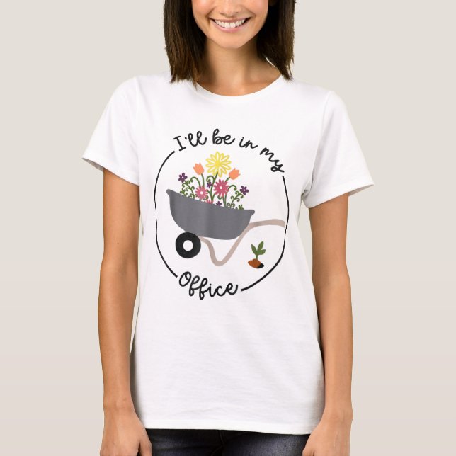 T-shirt Je Serai Dans Mon Bureau Drôle Jardinage Qui M'Amé (Devant)