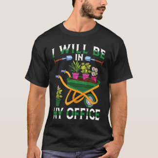 T-shirt Je Serai Dans Mon Bureau Garden Gardner Gardner Ga