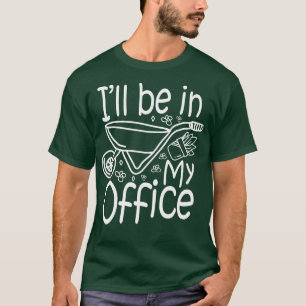 T-shirt Je Serai Dans Mon Bureau Jardin Lover