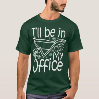 T-shirt Je Serai Dans Mon Bureau Jardin Lover