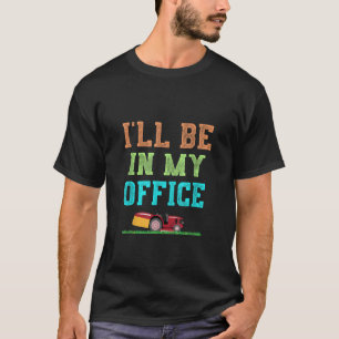 T-shirt Je serai dans mon bureau pelouse de travail de tri