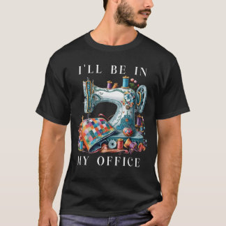 T-shirt Je serai dans mon bureau salle de couture couture