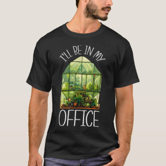 T-shirt Je Serai Dans Mon Bureau Serre Jardinage Jardin P