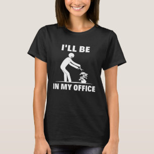 T-shirt Je serai dans mon bureau, taillant le jardinage Bo