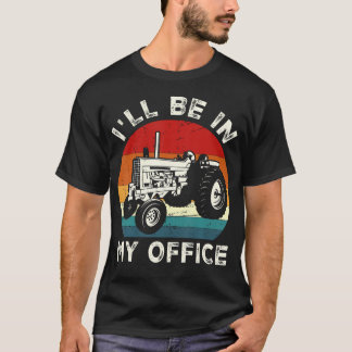 T-shirt Je Serai Dans Mon Bureau Tracteur Drôle Ferme Agri