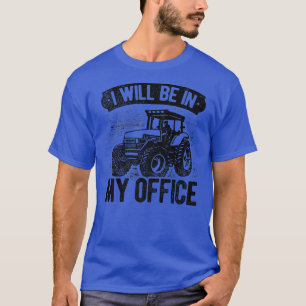 T-shirt Je Serai Dans Mon Bureau Tractor Farmer Agricultur