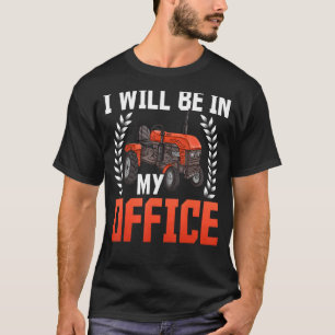 T-shirt Je serai dans mon bureau Tractor Farmer Agricultur
