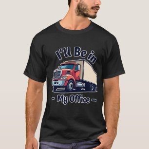 T-shirt Je serai dans mon bureau Truck Lovers Tee