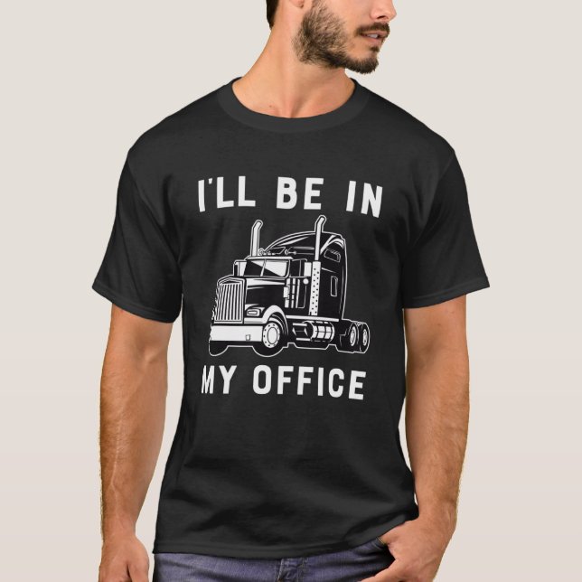 T-shirt Je serai dans mon bureau Trucker Driver Papa 18 Wh (Devant)
