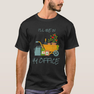 T-shirt Je serai dans mon jardin de bureau Drôle Garde dét