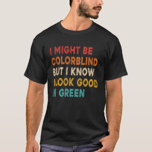 T-shirt Je Serais Peut-Être Coloraveugle Mais Je Sais Que