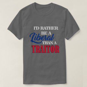 T-shirt Je SERAIS PLUTÔT UN LIBÉRAL QU'UN TRAÎTRE