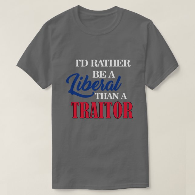 T-shirt Je SERAIS PLUTÔT UN LIBÉRAL QU'UN TRAÎTRE (Design devant)
