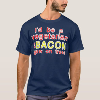 T-shirt Je serais végétarien si BACON poussait sur les arb