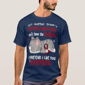 T-shirt Je Souffre D'Amyloidose Je N'Ai Pas L'Énergie T
