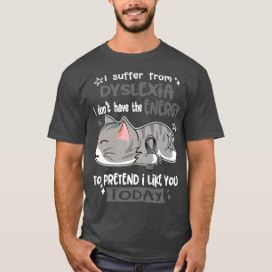 T-shirt Je Souffre De Dyslexie Je N'Ai Pas L'Énergie À P